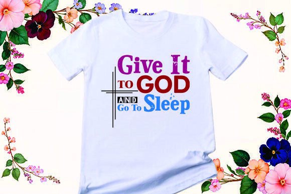 Give It to God and Go to Sleep T-Shirt Graphics Review