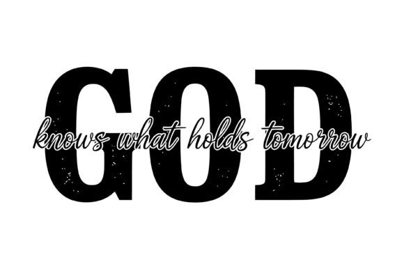God Knows Tomorrow Faith Quote: Graphics for T-Shirt Designs