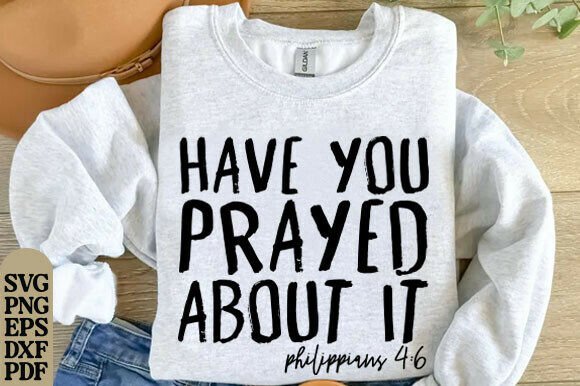 Have You Prayed About It: Graphics for T-Shirt Designs
