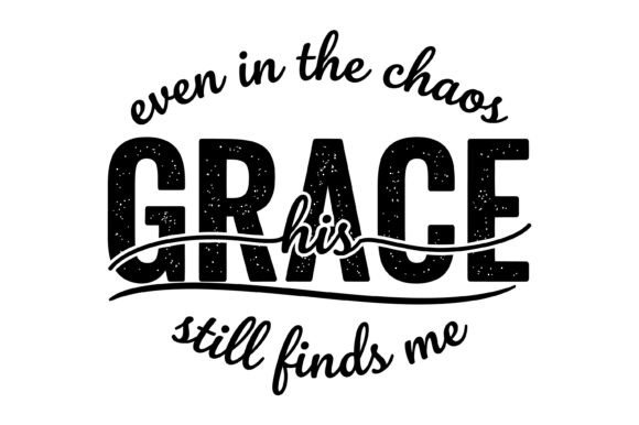 His Grace Finds Me Quote Graphics for T-Shirt Designs