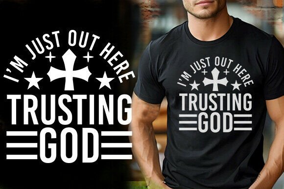 I M JUST out HERE TRUSTING GOD – T-Shirt Graphics & Designs