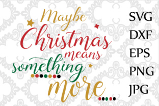 Maybe Christmas Means Something More SVG Graphics for Crafts