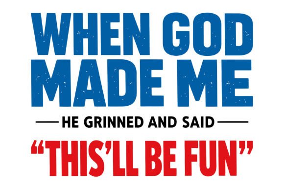 When God Made Me Quote Graphics for T-Shirt Designs